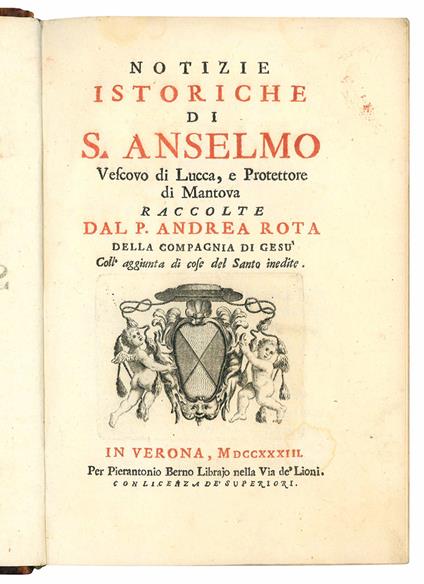 Notizie istoriche di S. Anselmo vescovo di Lucca, e protettore di Mantova raccolte dal p. Andrea Rota della Compagnia di Gesù coll'aggiunta di cose del Santo inedite - Andrea Matilde Di Canossa. Rota - copertina
