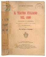 Il teatro italiano nel 1800. (Indagini e ricordi) con elenco di autori e loro opere con prefazione del Prof. Raffaello Giovagnoli