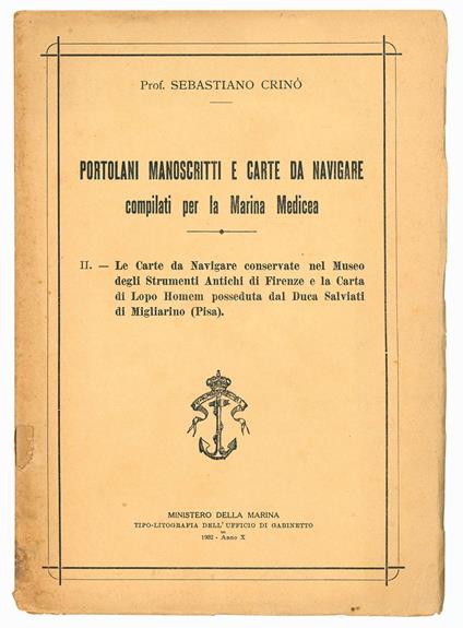 Portolani manoscritti e carte da navigare compilati per la Marina Medicea. II. Le Carte da Navigare conservate nel Museo degli Strumenti Antichi di Firenze e la Carta di Lopo Homen posseduta dal Duca Salviati di Migliarino (Pisa) - Sebastiano Crinò - copertina