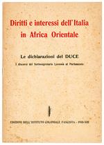 Diritti e interessi dell'Italia in Africa Orientale. Le dichiarazioni del DUCE. I discorsi del Sottosegreteria Lessona al Parlamento