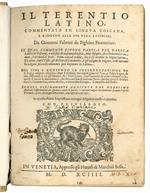 Il Terentio latino, commentato in lingua toscana, e ridotto alla sua vera latinità, da Giovanni Fabrini da Fighine fiorentino. Il qual commento espone parola per parola latina in toscano, e nel fine di ciascuna clausula, dove bisogna, dice brevemente