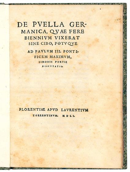 De puella Germanica, quae fere biennium vixerat sine cibo, potuque. Ad Paulum III. Pontificem Maximum [...] disputatio - Simone Porzio - copertina