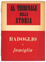 Al tribunale della storia. Badoglio e famiglia