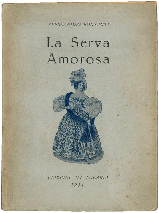 La serva amorosa. Seconda edizione - Alessandro Bonsanti - copertina