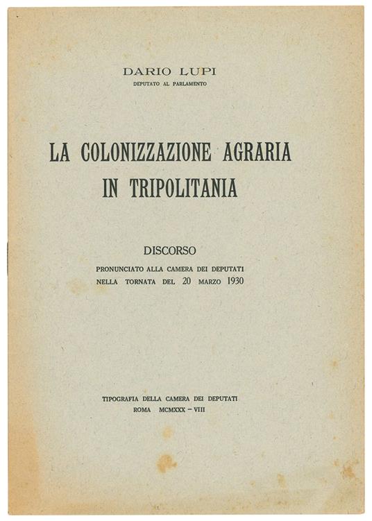 La colonizzazione agraria in Tripolitania. Discorso pronunciato alla Camera dei Deputati nella tornata del 20 marzo 1930 - Dario Lupi - copertina