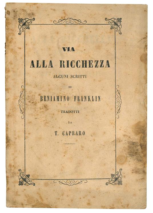 Via alla ricchezza. Alcuni scritti di Beniamino Franklin tradotti da T. Capraro - Benjamin Franklin - copertina