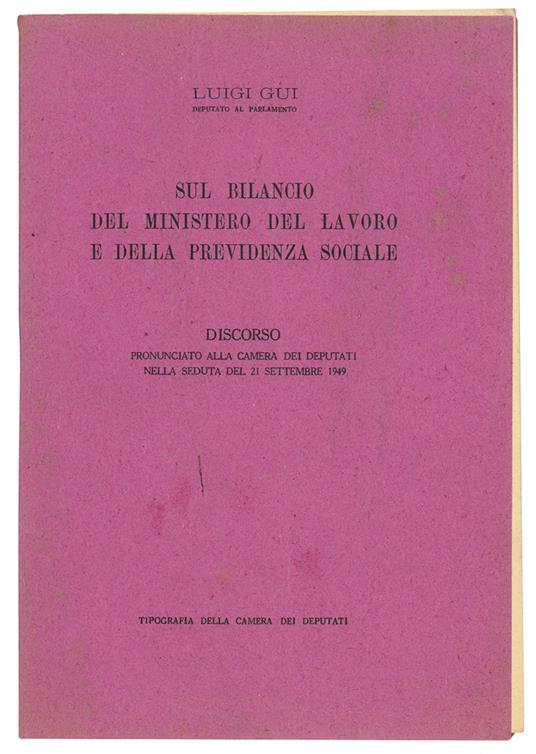 Sul bilancio del Ministero del Lavoro e della Previdenza Sociale. Discorso pronunciato alla Camera dei Deputati nella seduta del 21 settembre 1949 - Luigi Gui - copertina
