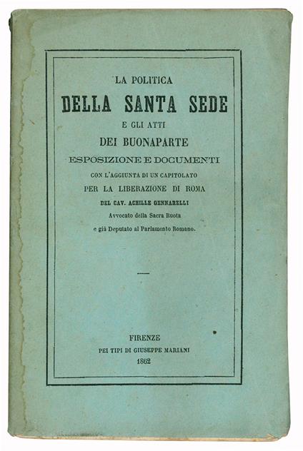 La politica della Santa Sede e gli atti dei Buonaparte. Esposizione e documenti con l'aggiunta di un capitolato per la liberazione di Roma - Achille Gennarelli - copertina