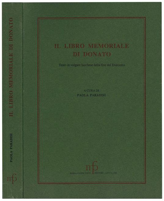 Il libro memoriale di Donato. Testo in volgare lucchese della fine del Duecento. Edizione, spoglio linguistico, glossario e indici onomastici - Paola Paradisi - copertina