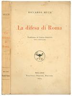 La difesa di Roma. Traduzione di Carlo Volpati unica autorizzata