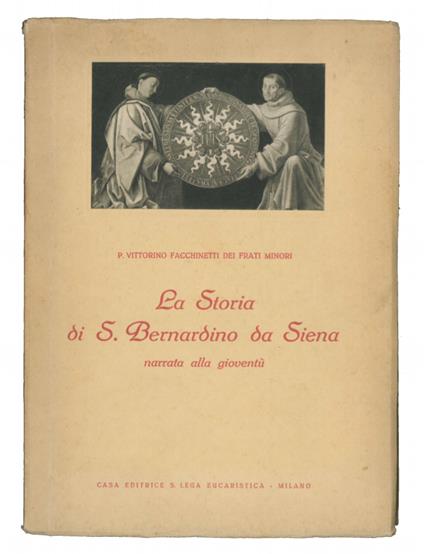 La storia di S. Bernardino da Siena narrata alla gioventù - Vittorino P. Facchinetti - copertina