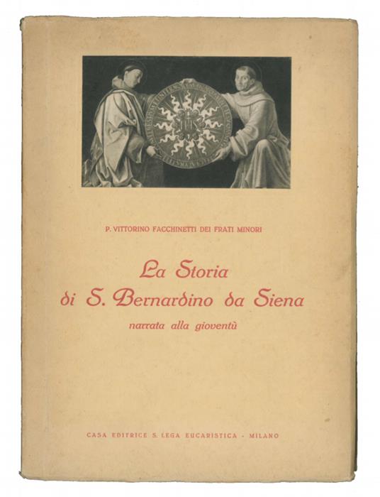 La storia di S. Bernardino da Siena narrata alla gioventù - Vittorino P. Facchinetti - copertina