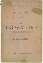 Il trovatore dramma in quattro parti. Poesia di Salvadore Cammarano musica di G. Verdi