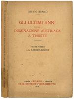 Gli ultimi anni della dominazione austriaca a Trieste. Parte terza. La liberazione
