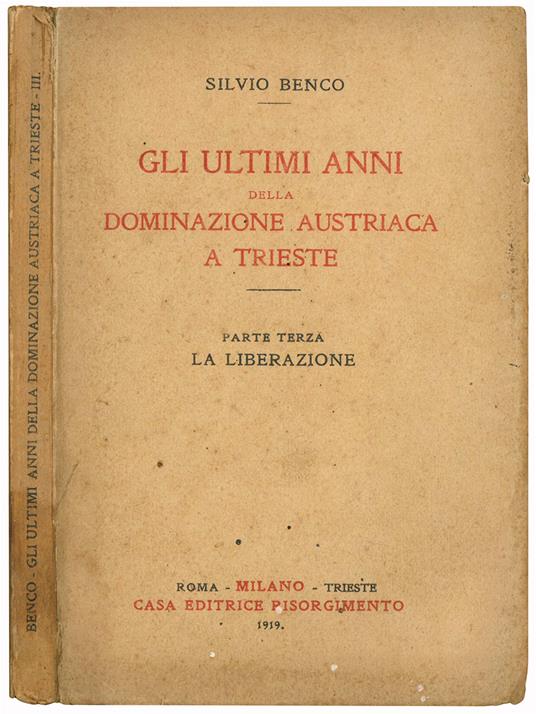 Gli ultimi anni della dominazione austriaca a Trieste. Parte terza. La liberazione - Silvio Benco - copertina