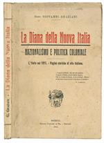 La Diana della Nuova Italia. Nazionalismo e politica coloniale. l'Italia nel 1911. Pagine storiche di vita italiana
