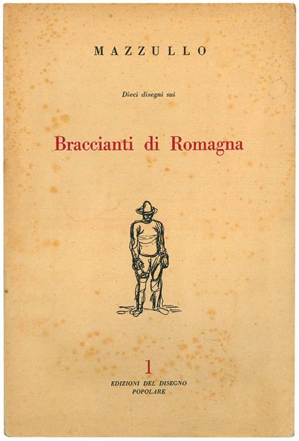 I braccianti di Romagna in dieci disegni e uno scritto dello scultore Mazzullo - Giuseppe Mazzullo - copertina