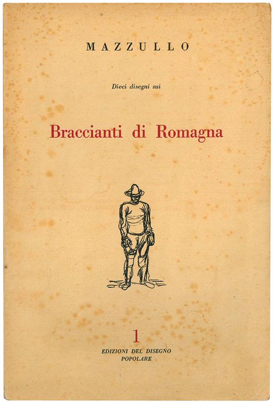 I braccianti di Romagna in dieci disegni e uno scritto dello scultore Mazzullo - Giuseppe Mazzullo - copertina