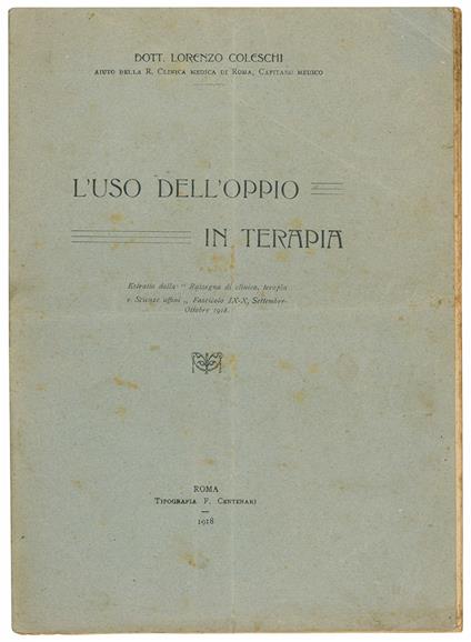 L' uso dell'oppio in terapia. Estratto dalla "Rassegna di clinica, terapia e Scienze affini" Fascicolo IX-X Settembre-Ottobre 1918 - Lorenzo Coleschi - copertina