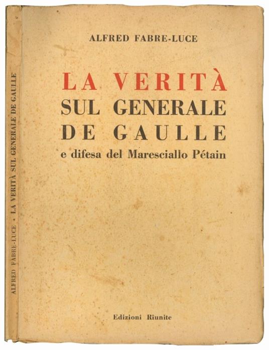 La verità sul generale De Gaulle e difesa del maresciallo Pétain - Alfred Fabre-Luce - copertina