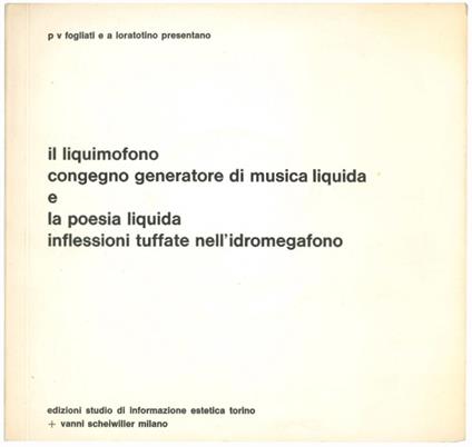 Il liquimofono congegno generatore di musica liquida e la poesia liquida inflessioni tuffate nell'idromegafono - Piero Fogliati - copertina