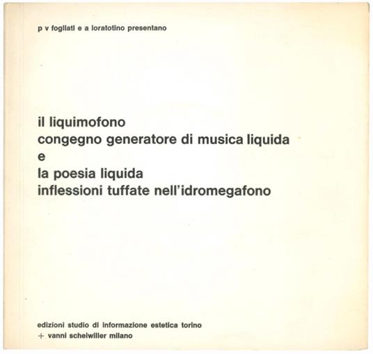 Il liquimofono congegno generatore di musica liquida e la poesia liquida inflessioni tuffate nell'idromegafono - Piero Fogliati - copertina