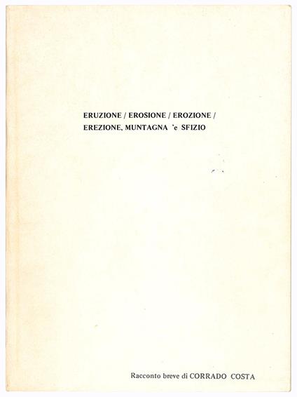 Eruzione / Erosione / Erozione / Erezione, muntagna 'e sfizio. Racconto breve - Corrado Costa - copertina