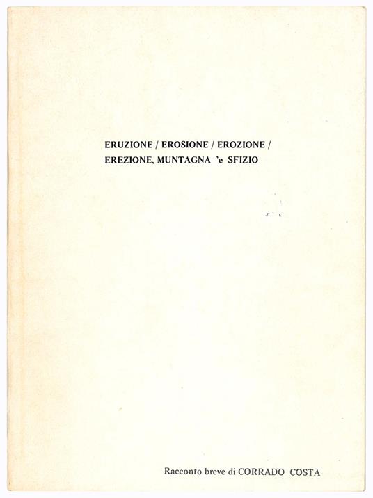Eruzione / Erosione / Erozione / Erezione, muntagna 'e sfizio. Racconto breve - Corrado Costa - copertina