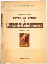 Tutte le opere I. Poesie dell'adolescenza 1900-1910