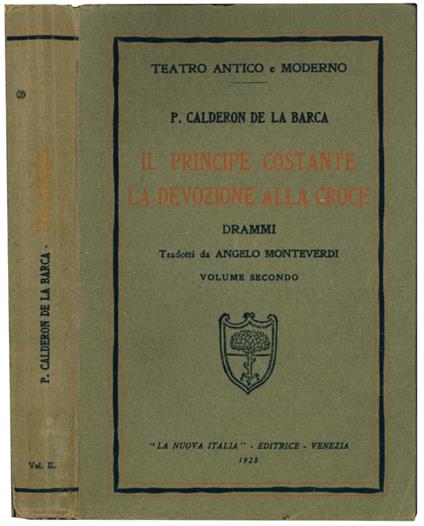 Il principe costante. La devozione alla croce. Drammi tradotti da Angelo Monteverdi. Vol. secondo - Pedro Calderon De La Barca - copertina