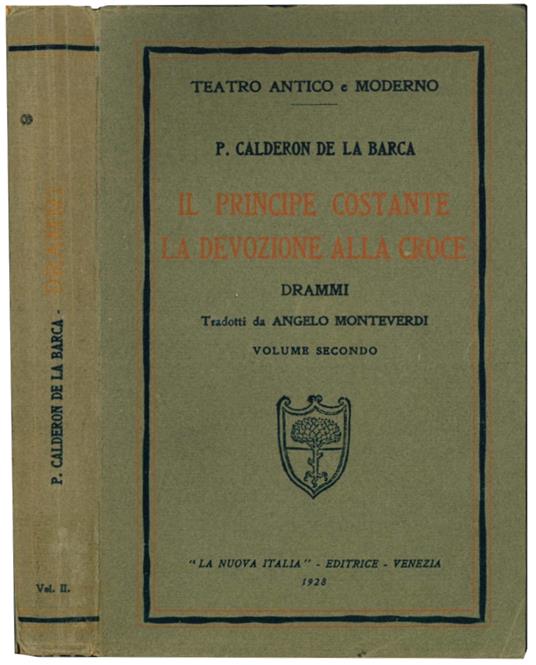 Il principe costante. La devozione alla croce. Drammi tradotti da Angelo Monteverdi. Vol. secondo - Pedro Calderon De La Barca - copertina