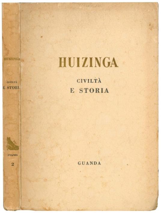 Civiltà e storia: studi sulla teoria e il metodo della storia, studi sulle idee storiche - Johan Huizinga - copertina