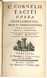 C. Cornelii Taciti Opera. Supplementis, notis et dissertationibus illustravit Gabriel Brotier. Tomus Quintus