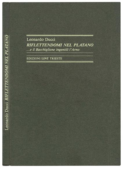 Riflettendomi nel platano ... e il Bacchiglione ingentilì l'Arno - Leonardo Ducci - copertina