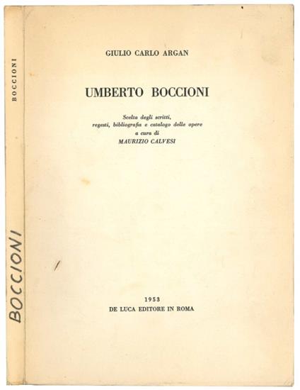 Umberto Boccioni. Scelta degli scritti, regesti, bibliografia e catalogo delle opere a cura di Maurizio Calvesi - Giulio C. Argan - copertina