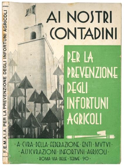 Ai nostri contadini: per la prevenzione degli infortuni agricoli - Federazione Enti Mutui Assicurazione Infortuni Agricoli - copertina