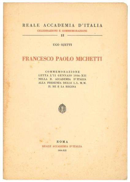 Francesco Paolo Michetti : commemorazione letta l'11 gennaio 1934 nella R. Accademia d'Italia alla presenza delle L.L. M.M. il re e la regina - Ugo Ojetti - copertina