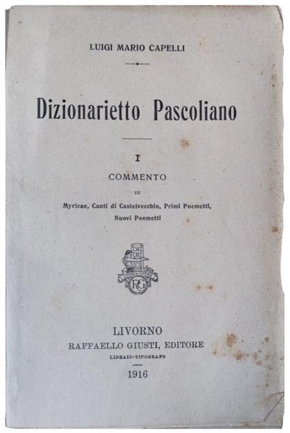Dizionarietto pascoliano. Commento di Myricae, Canti di Castelvecchio, Primi Poemetti, Nuovi Poemetti - Luigi Mario Capelli - copertina