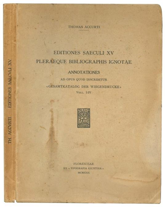 Editiones saeculi XV pleraeque bibliographis ignotae. Annotationes ad opus quod inscribitur "Gesamtkatalog der Wiegendrucke", Voll. I - IV - Thomas Accurti - copertina