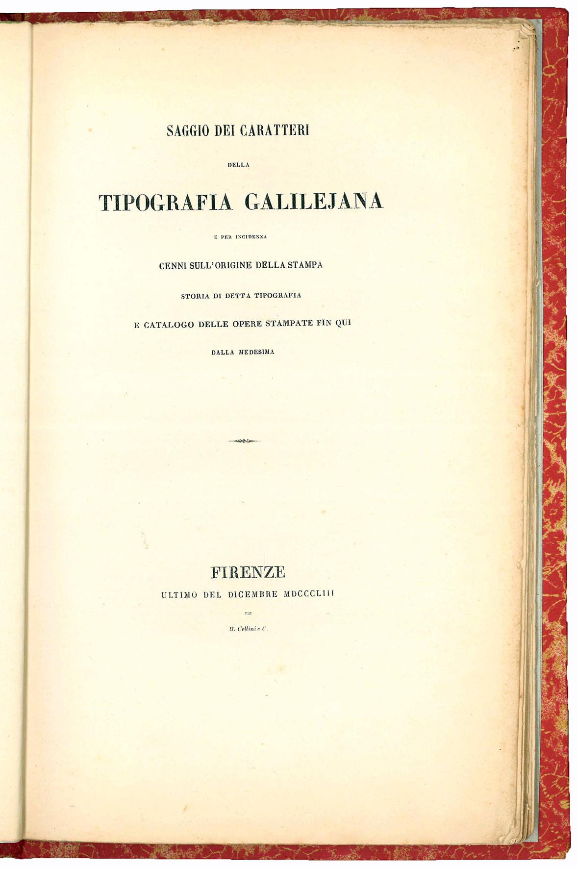 Saggio dei caratteri della Tipografia Galilejana e per incidenza cenni sull'origine della stampa, storia di detta tipografia e catalogo delle opere stampate fin qui dalla medesima