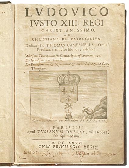 Ludovico Iusto XIII regi christianissimo, ad Christianae rei patrocinium, dedicat Fr. Thomas Campanella, ordin. praedicat. tres. hosce libellos, videlicet: Atheismus triumphatus, seu Contra antichristianismum, etc. De gentilismo non retinendo. De pra - Tommaso Campanella - copertina