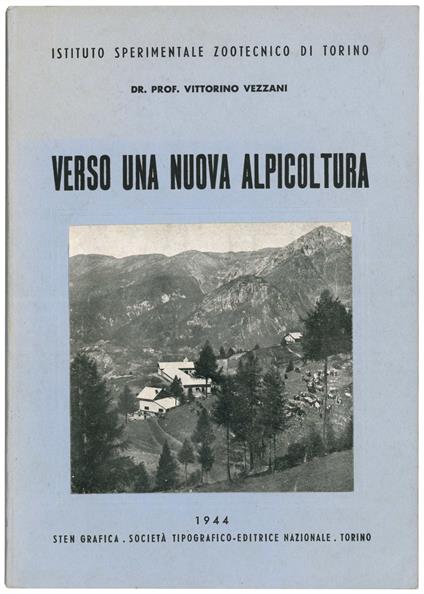 Verso una nuova alpicoltura. Conferenza tenuta nell'adunanza dell'Accademia di Agricoltura di Torino il 16 marzo 1944 e pubblicacta negli "Annali" - Vol. 87° - Vittorino Vezzani - copertina