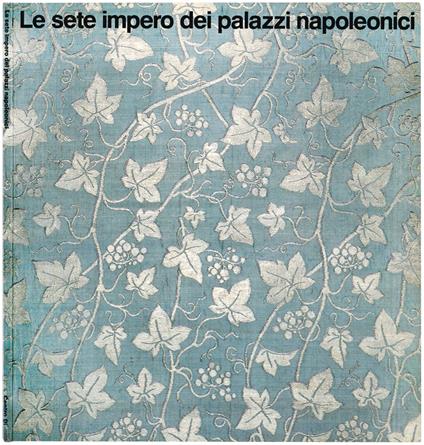 La sete impero dei palazzi napoleonici. Colllezioni del Mobilier national. Firenze, Palazzo Pitti, Sala Bianca 24 aprile - 26 giugno 1988 - copertina