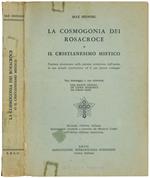 La cosmogonia dei Rosacroce o il Cristianesimo mistico. Trattato elementare sulla passata evoluzione dell'uomo, la sua attuale costituzione ed il suo futuro sviluppo. Suo messaggio e sua missione. Seconda edizione italiana interamente riveduta e corr