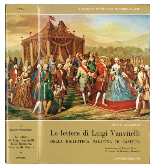 Le lettere di Luigi Vanvitelli della Biblioteca Palatina di Caserta. Introduzione di Roberto Pane prefazione di Guerriera Guerrieri. Serie completa: vol. I, II e III - Luigi Vanvitelli - copertina