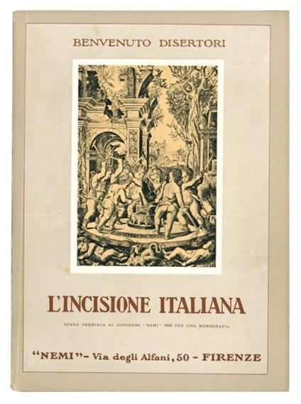 L' incisione italiana. Opera premiata al concorso "Nemi" 1930 per una monografia - Benvenuto Disertori - copertina
