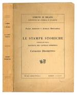 Le stampe storiche conservate nella raccolta del Castello Sforzesco. Catalogo descrittivo