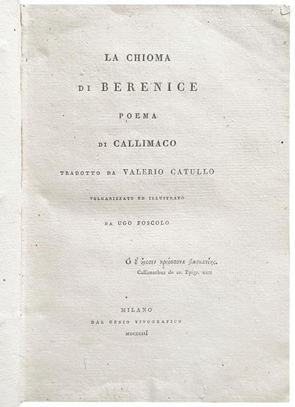 La Chioma di Berenice. Poema di Callimaco tradotto da Valerio Catullo volgarizzato ed illustrato da Ugo Foscolo - copertina