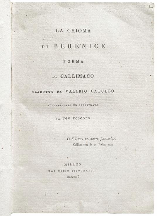 La Chioma di Berenice. Poema di Callimaco tradotto da Valerio Catullo volgarizzato ed illustrato da Ugo Foscolo - copertina