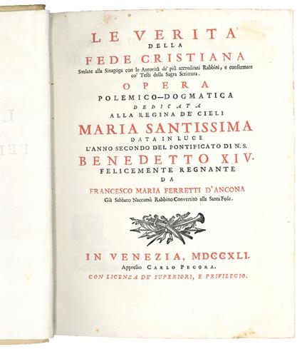 Le verità della fede cristiana svelate alla Sinagoga con le Autorità de' più accreditati Rabbini, e confermate co' testi della Sagra Scrittura. Opera polemico-dogmatica […] data in luce l'anno secondo del pontificato di N.S. Benedetto 14. felicemente - copertina